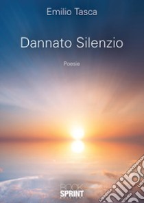 Dannato silenzio libro di Tasca Emilio