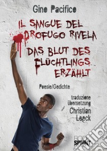 Il sangue del profugo rivela-Das Blut des Flüchtlings erzählt libro di Pacifico Gino