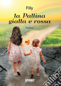 La pallina gialla e rossa libro di Filly