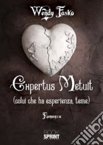 Expertus metuit (colui che ha esperienza, teme) libro di Fasko Wendy