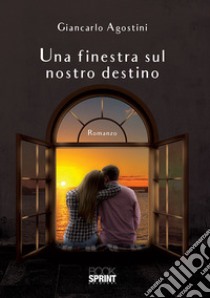 Una finestra sul nostro destino libro di Agostini Giancarlo