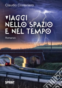 Viaggi nello spazio e nel tempo libro di Costeniero Claudio