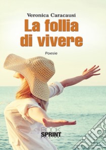 La follia di vivere libro di Caracausi Veronica