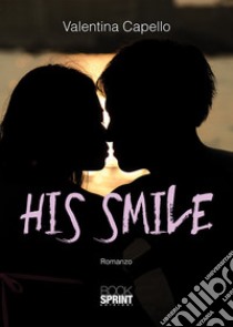 His smile. Ediz. italiana libro di Capello Valentina