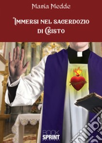 Immersi nel sacerdozio di Cristo libro di Medde Maria