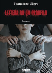 Lettera ad un pedofilo libro di Nigro Francesco