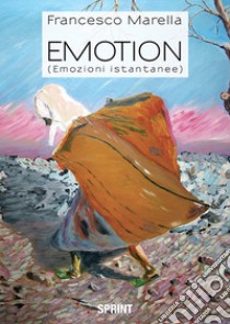 Emotion (emozioni istantanee). Ediz. a colori libro di Marella Francesco