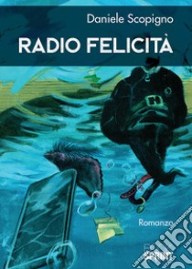 Radio felicità libro di Scopigno Daniele