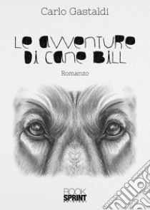 Le avventure di cane Bill libro di Gastaldi Carlo