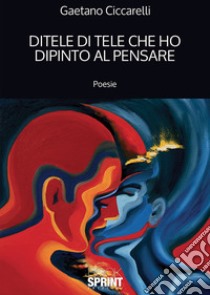 Ditele di tele che ho dipinto al pensare libro di Ciccarelli Gaetano