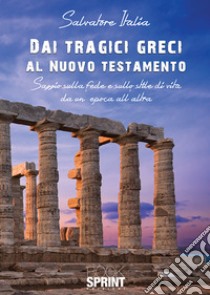 Dai tragici greci al Nuovo Testamento libro di Italia Salvatore