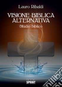 Visione biblica alternativa libro di Ribaldi Lauro