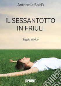 Il sessantotto in Friuli libro di Soldà Antonella