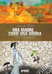 Mia madre... come una donna libro di Pompili Alessandra