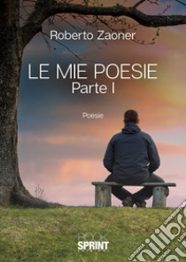 Le mie poesie. Vol. 1 libro di Zaoner Roberto