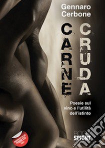 Carne cruda. Poesie sul vino e l'utilità dell'istinto libro di Cerbone Gennaro