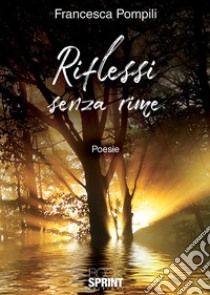 Riflessi senza rime libro di Pompili Francesca