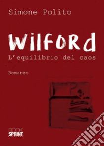 Wilford. L'equilibrio del caos libro di Polito Simone