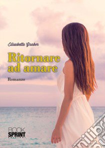 Ritornare ad amare libro di Graber Elisabetta