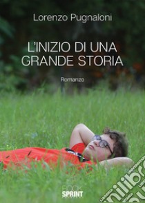 L'inizio di una grande storia libro di Pugnaloni Lorenzo