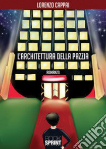 L'architettura della pazzia libro di Cappai Lorenzo