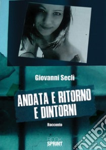 Andata e ritorno e dintorni libro di Seclì Giovanni