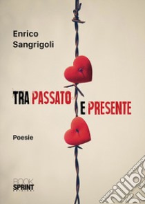 Tra passato e presente libro di Sangrigoli Enrico