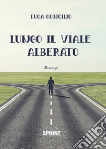 Lungo il viale alberato libro di Concilio Luca