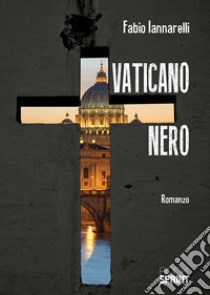 Vaticano nero libro di Iannarelli Fabio