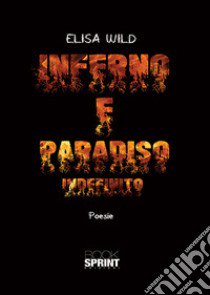 Inferno e paradiso. Indefinito libro di Wild Elisa