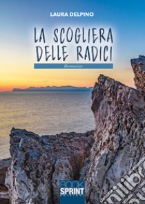 La scogliera delle radici libro di Delpino Laura