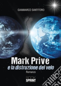 Mark Prive e la distruzione del velo libro di Santitoro Gianmarco