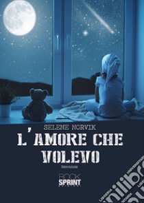 L'amore che volevo libro di Selene Norvik