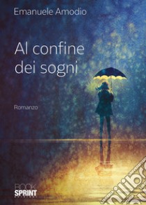 Al confine dei sogni libro di Amodio Emanuele