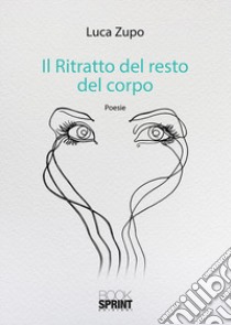 Il ritratto del resto del corpo libro di Zupo Luca