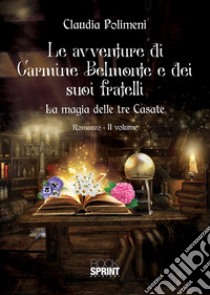 La magia delle tre casate. Le avventure di Carmine Belmonte e dei suoi fratelli. Vol. 2 libro di Polimeni Claudia