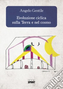 Evoluzione ciclica sulla terra e nel cosmo libro di Gentile Angelo