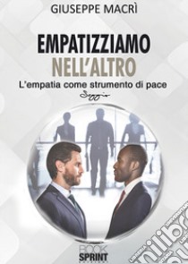 Empatizziamo nell'altro. L'empatia come strumento di pace libro di Macrì Giuseppe