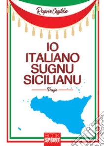 Io italiano, sugnu sicilianu. Testo italiano e siciliano (2018) libro di Cassibba Rosario