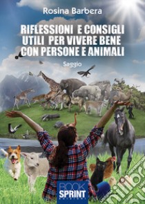 Riflessioni e consigli utili per vivere bene con persone e animali libro di Barbera Rosina