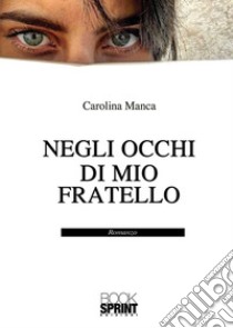 Negli occhi di mio fratello libro di Manca Carolina