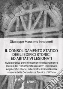 Il consolidamento statico degli edifici storici ed abitativi lesionati libro di Innocenti Giuseppe Massimo