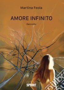 Amore infinito libro di Feola Martina