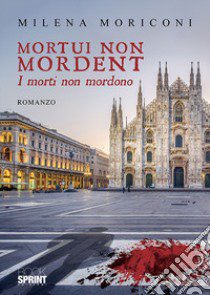 Mortui non mordent. I morti non mordono libro di Moriconi Milena