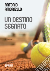 Un destino segnato libro di Amoriello Antonio