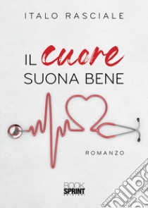 Il cuore suona bene libro di Rasciale Italo