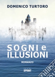 Sogni e illusioni libro di Turtoro Domenico