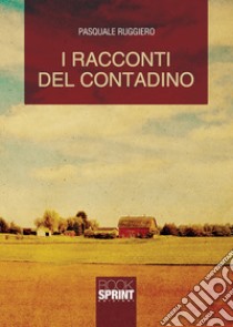 I racconti del contadino libro di Ruggiero Pasquale