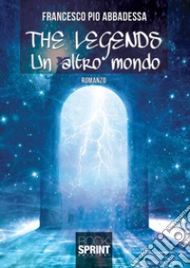 The legends. Un altro mondo libro di Abbadessa Francesco Pio