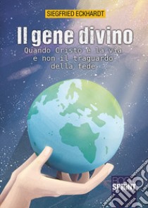 Il gene divino. Quando Cristo è la via e non il traguardo della fede libro di Eckhardt Siegfried